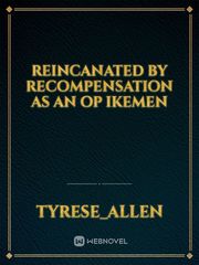 reincanated by recompensation as an op Ikemen Book