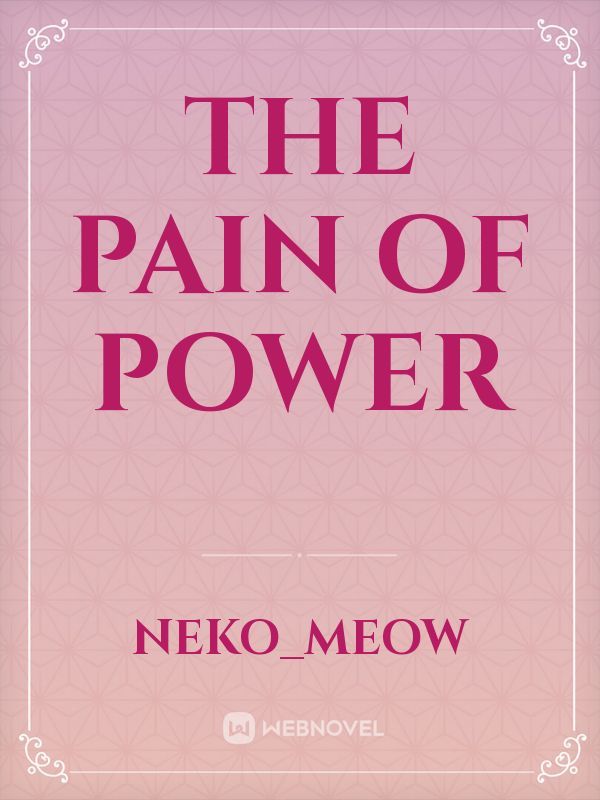 the Pain of Power