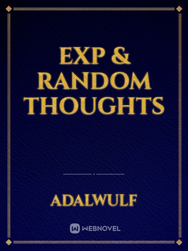 Exp & Random Thoughts