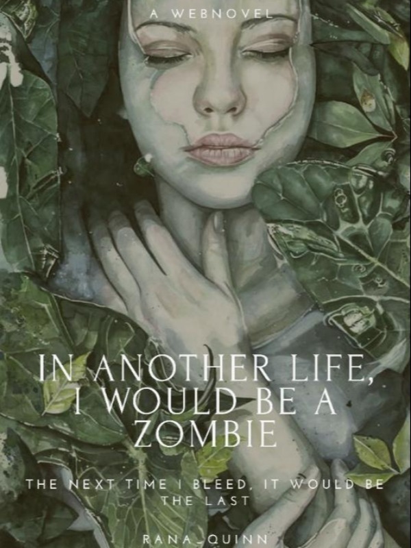 In another life, I would be a zombie