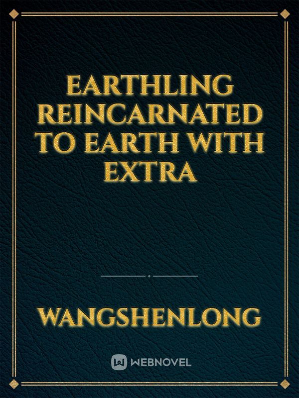 Earthling Reincarnated to Earth with Extra Book