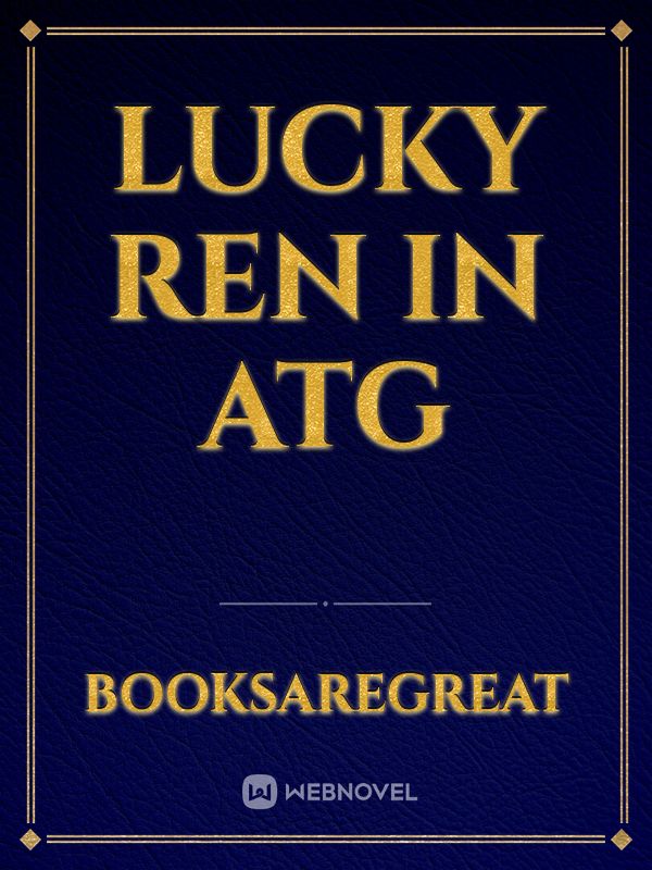 Lucky Ren in ATG