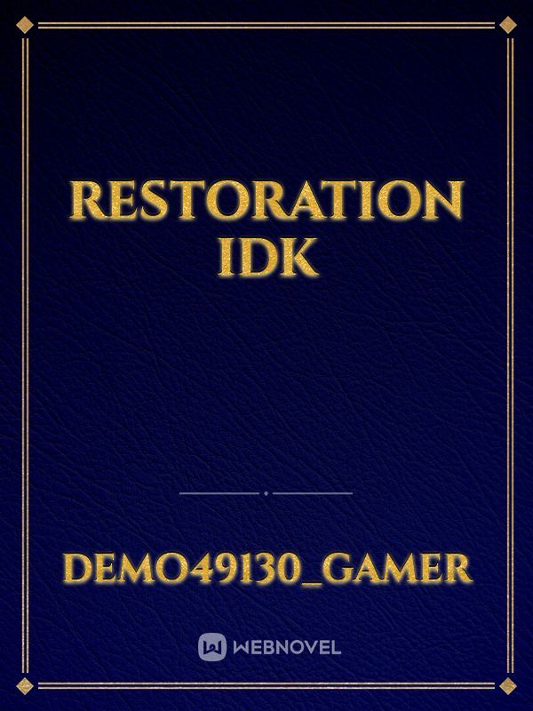 Restoration idk