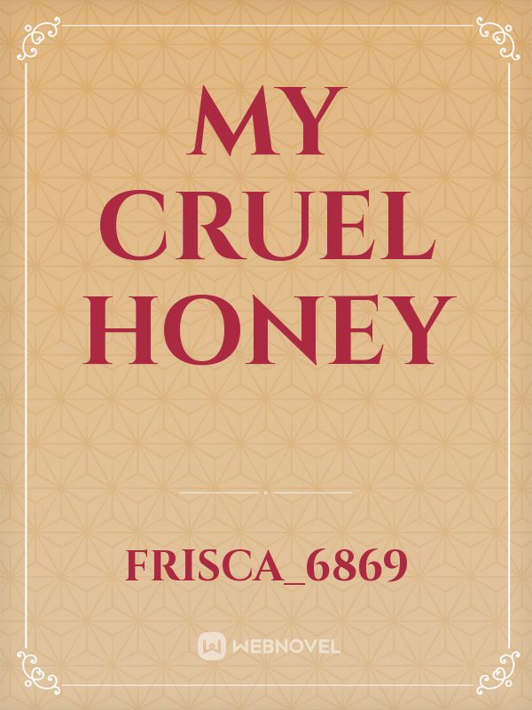 My cruel honey