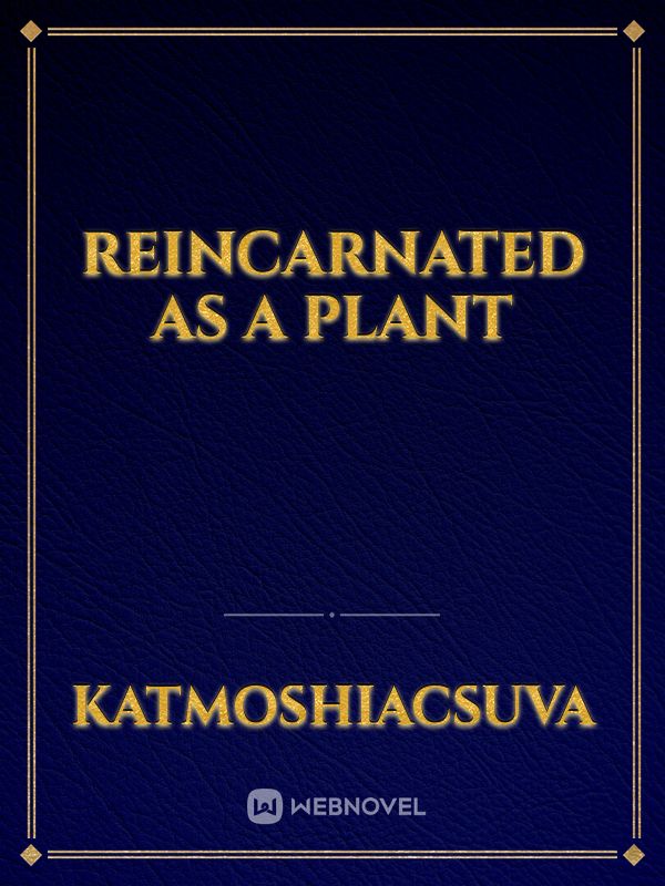 reincarnated as a plant