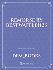 Remorse by bestwaffle1125 Book