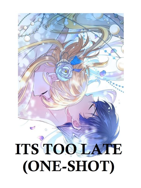 ITS TOO LATE (ONE-SHOT) Book