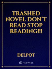 Trashed Novel don’t read Stop Reading!!! Book