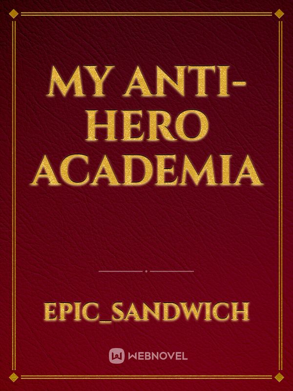 Read My Anti-Hero Academia - Epic_sandwich - WebNovel