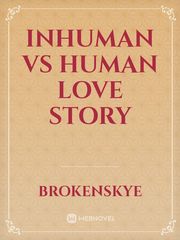 Inhuman vs human love story Book