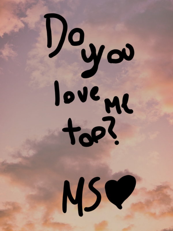 Do you love me too?