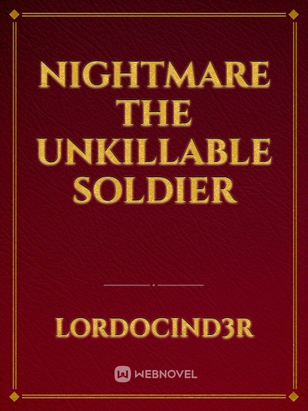 Nightmare the unkillable soldier