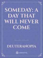 Someday: A Day That Will Never Come Book