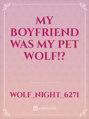 My Boyfriend Was My Pet Wolf!? Book