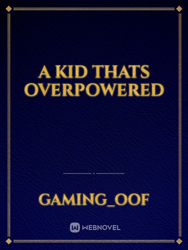 A kid thats overpowered Book