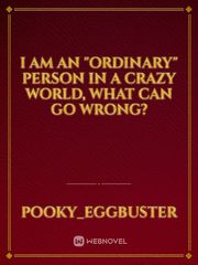 I am an "ordinary" person in a crazy world, what can go wrong? Book