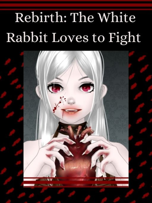 Rebirth: The White Rabbit Loves to Fight (ON HOLD)