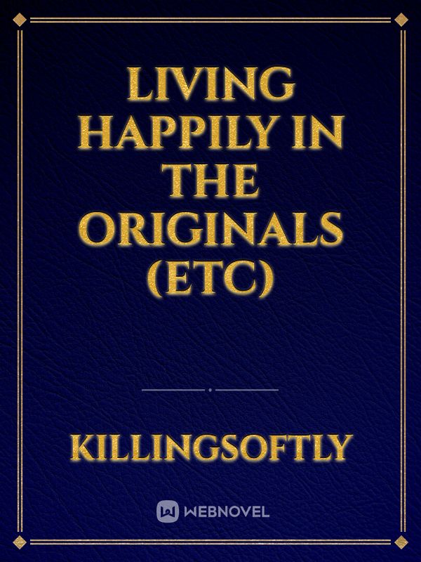 Living Happily In The Originals (ETC)