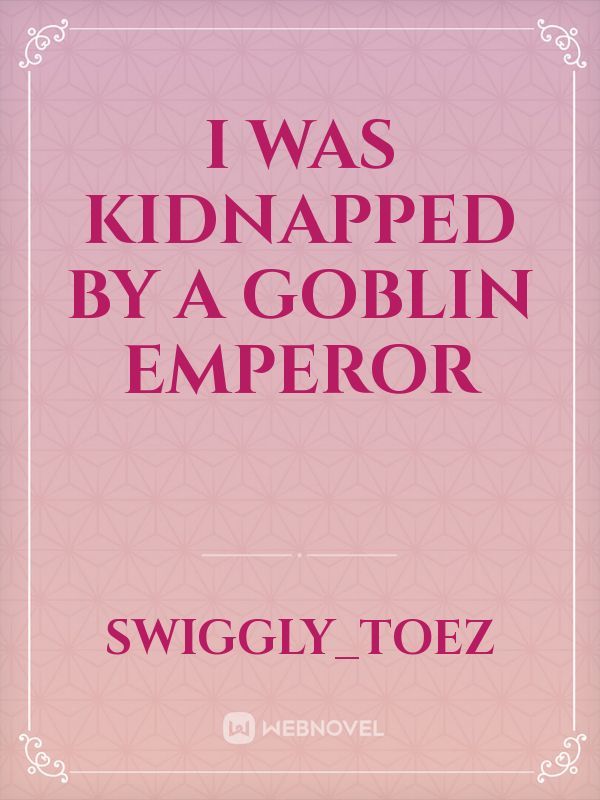 I was Kidnapped by a Goblin Emperor Book