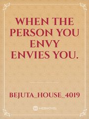 WHEN THE PERSON YOU ENVY ENVIES YOU. Book