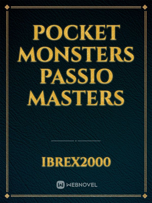 Pocket Monsters
Passio Masters