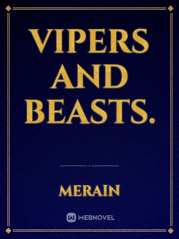 Vipers and Beasts.