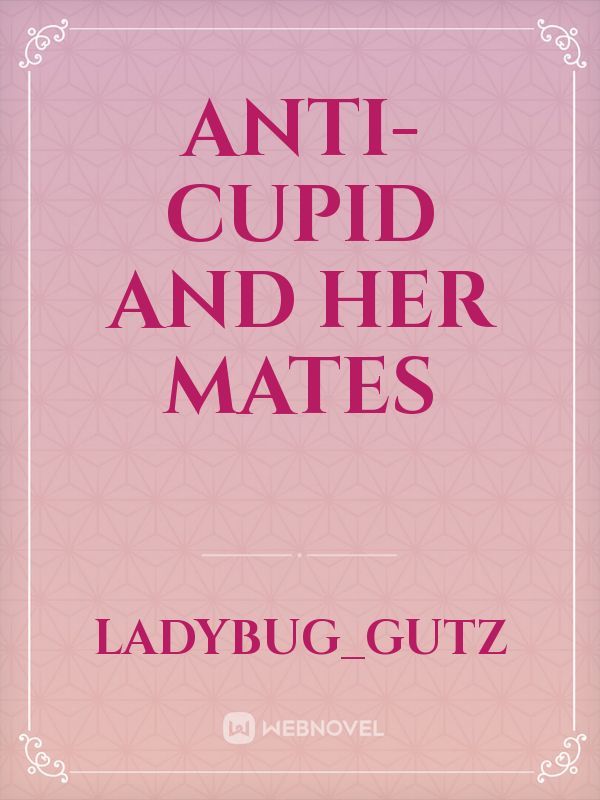 Anti-Cupid And Her Mates