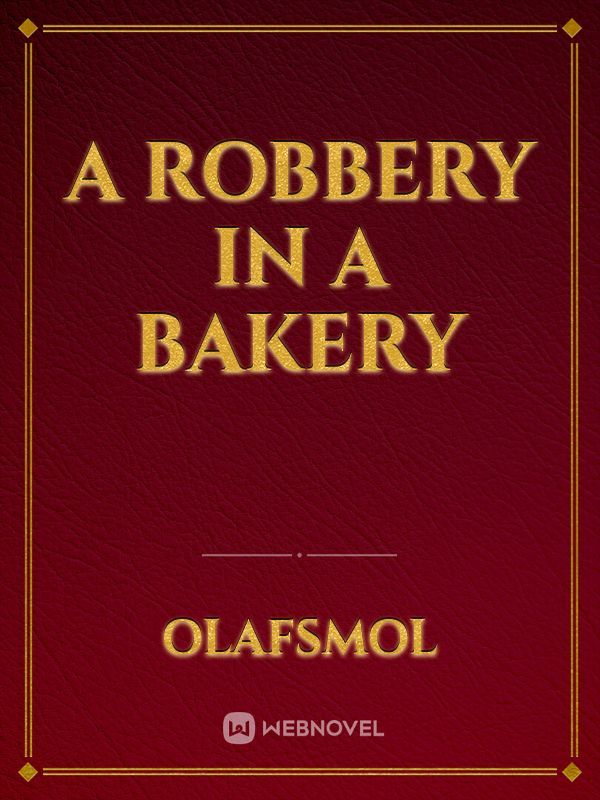A robbery in a bakery