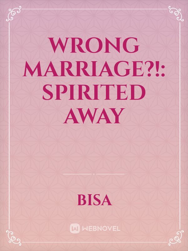 Wrong Marriage?!: Spirited Away