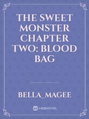 the sweet monster 
chapter two: blood bag Book