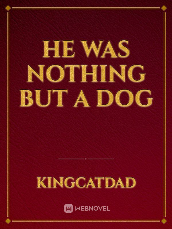 He Was Nothing But a Dog Book