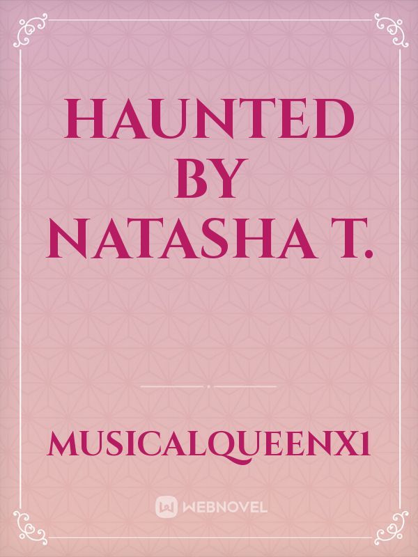 Haunted By Natasha T.