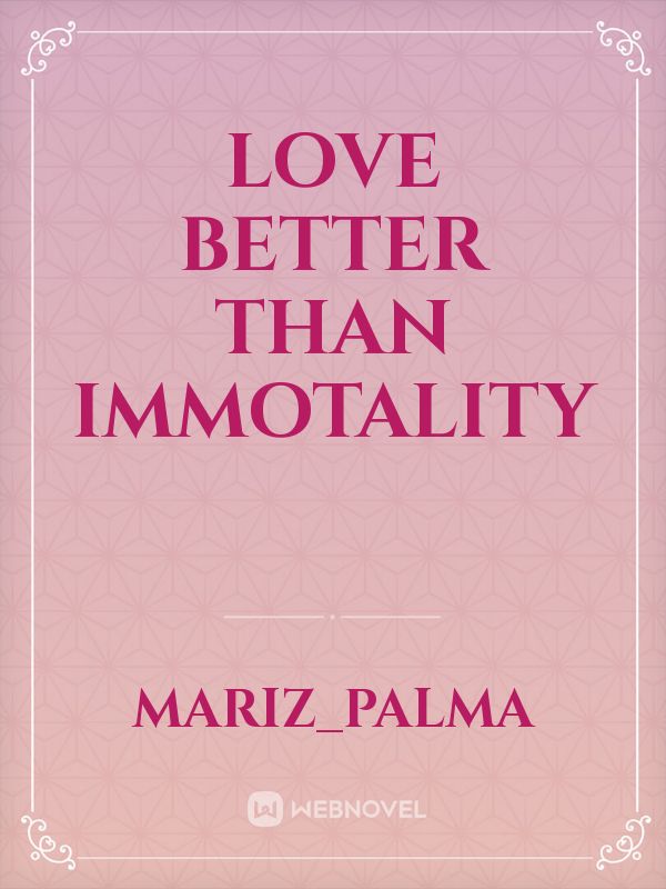 Love better than Immotality Book