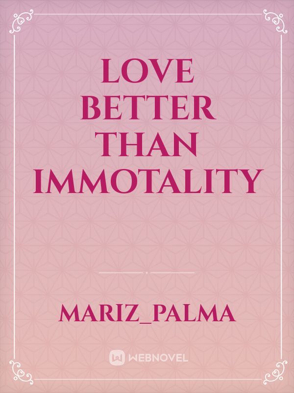 Love better than Immotality