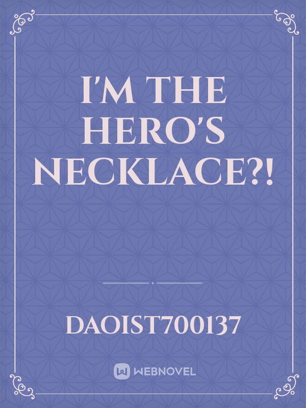 I'm The Hero's Necklace?!