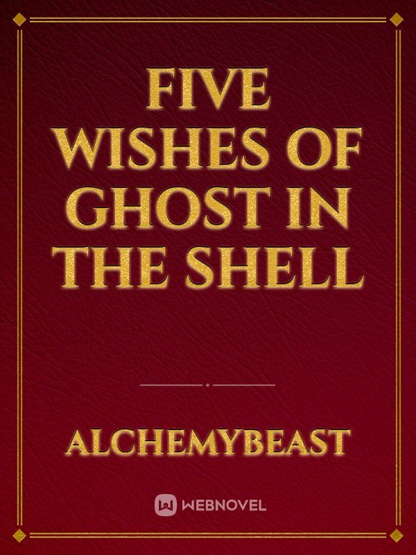 five wishes of Ghost in the Shell