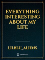 Everything interesting about my life Book