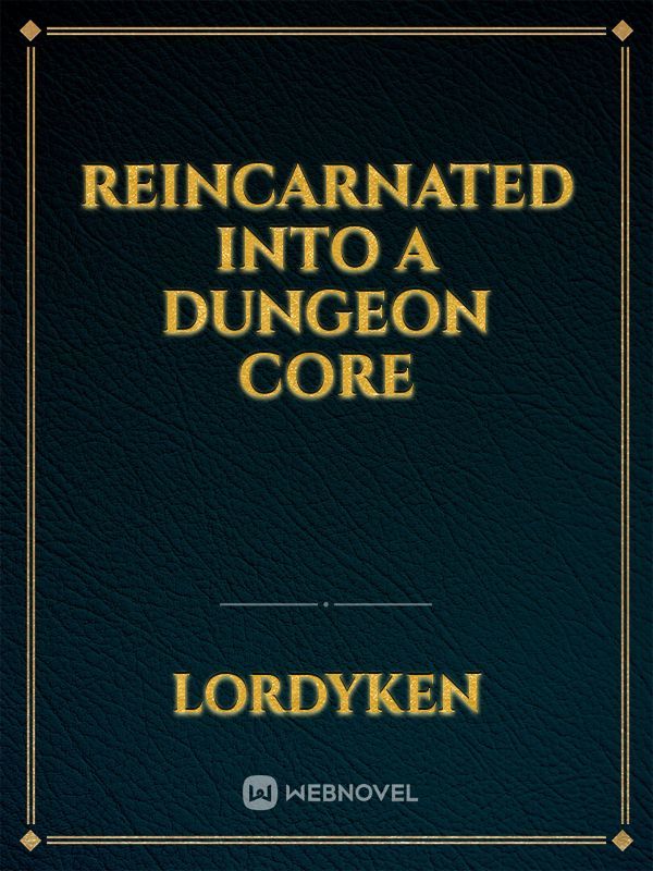 Reincarnated into a dungeon core