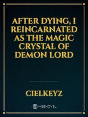 After Dying, I Reincarnated As The Magic Crystal of Demon Lord Book