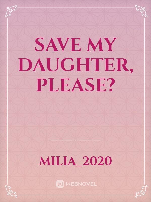 Save my daughter, Please?
