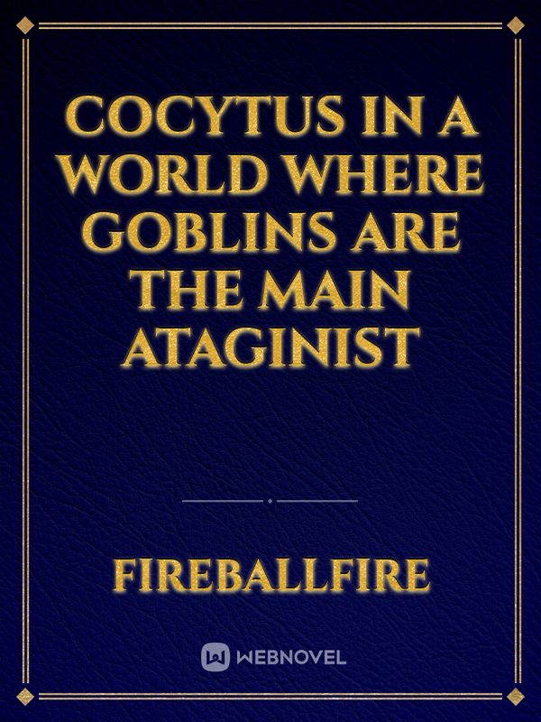 cocytus in a world where goblins are the main ataginist Book