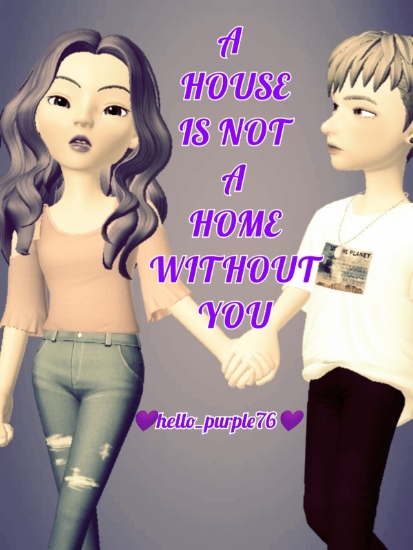 A HOUSE IS NOT A HOME WITHOUT YOU