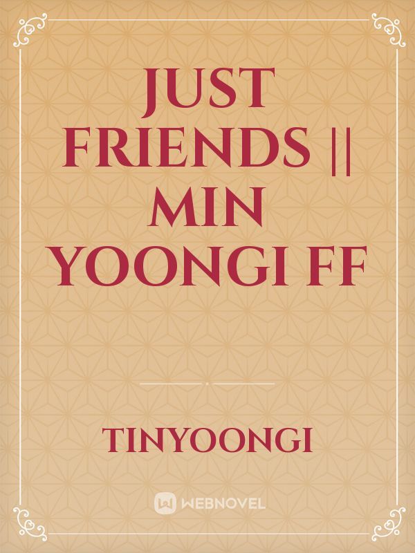 Just Friends || Min Yoongi FF