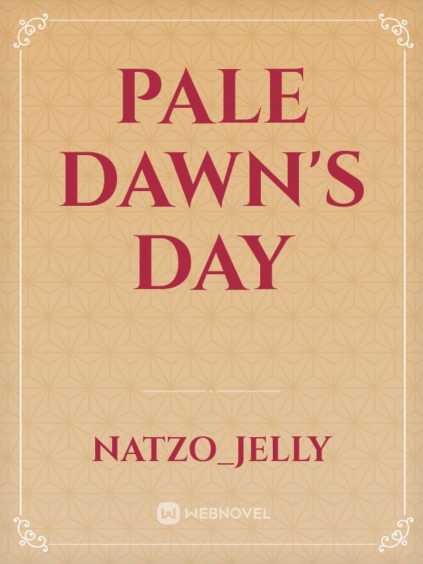 Pale Dawn's day