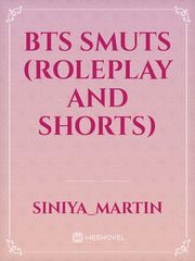 Bts smuts (roleplay and shorts) Book