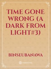 Time Gone Wrong (A Dark From Light#3) Book