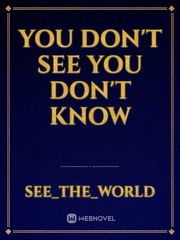 You don't see You don't know Book