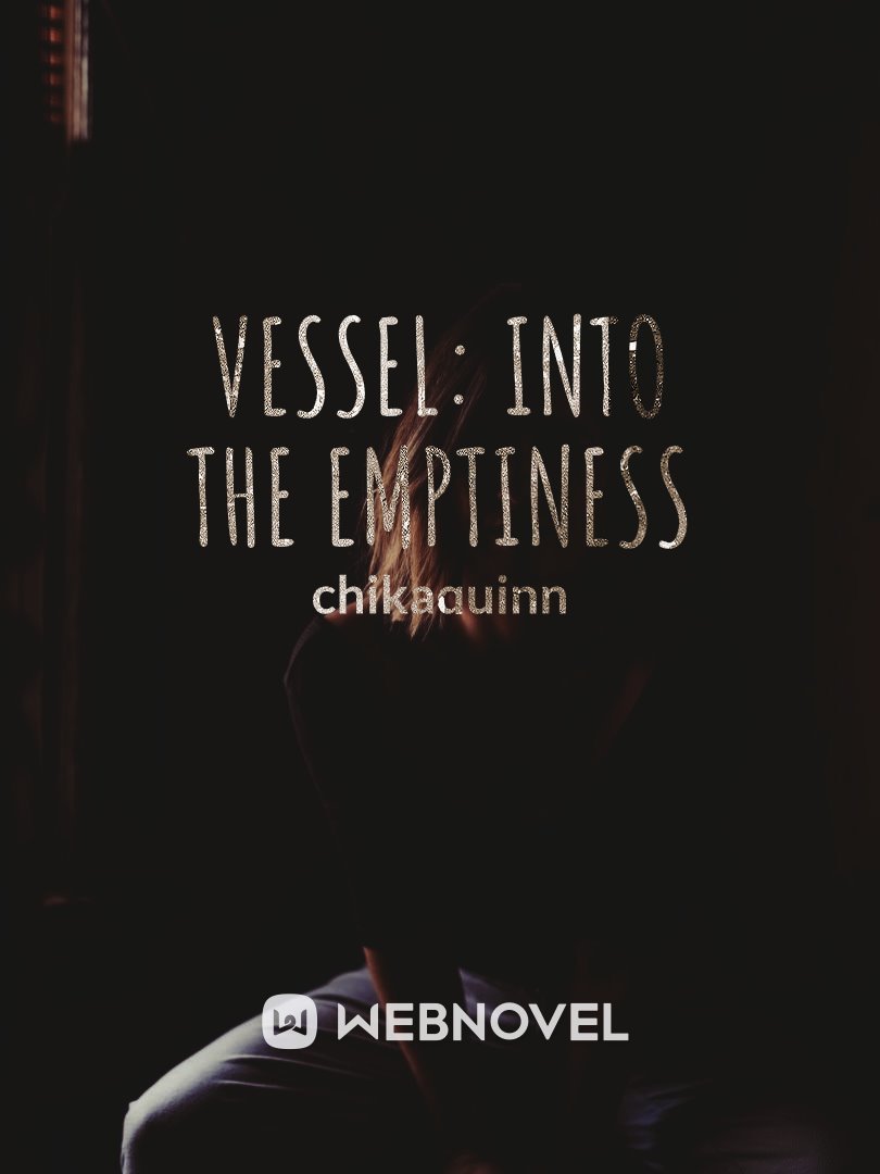 Vessel : Into the Emptiness