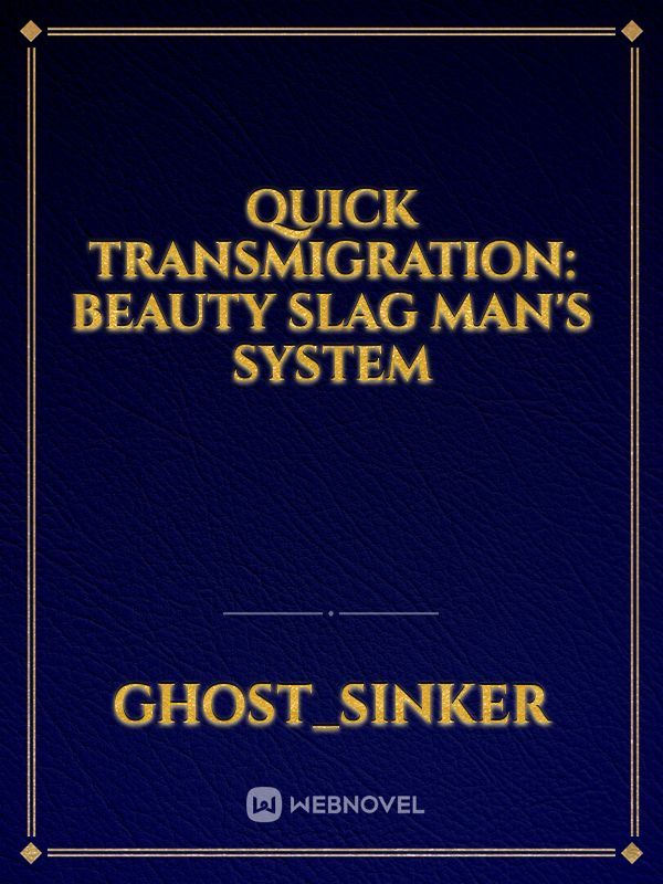 Quick Transmigration: Beauty Slag Man's System
