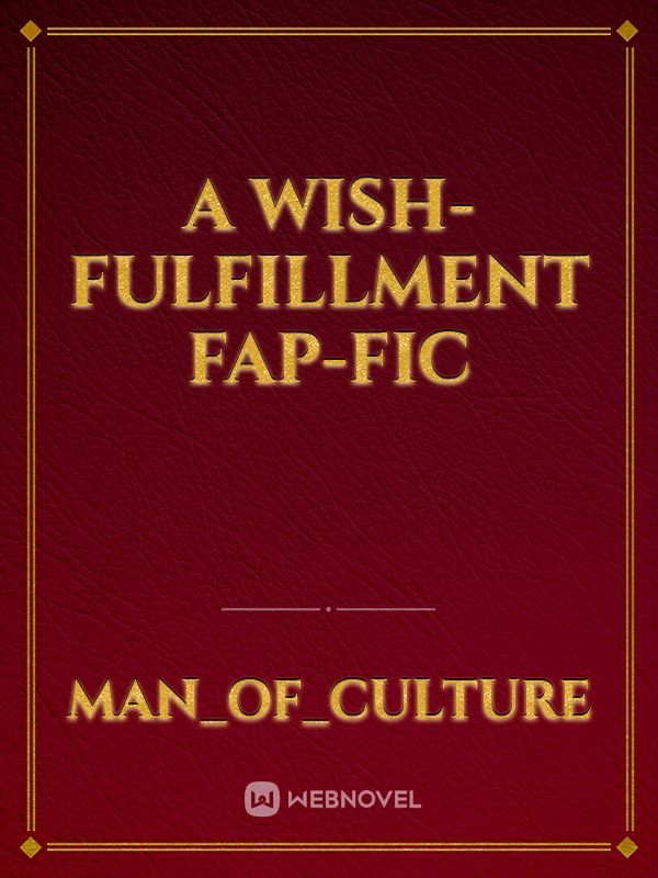 A Wish-Fulfillment Fap-Fic